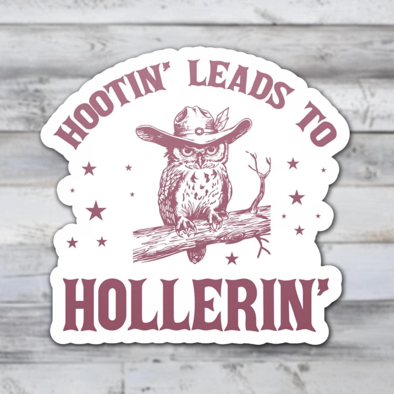 Hootin' Leads to Hollerin' Vinyl Sticker