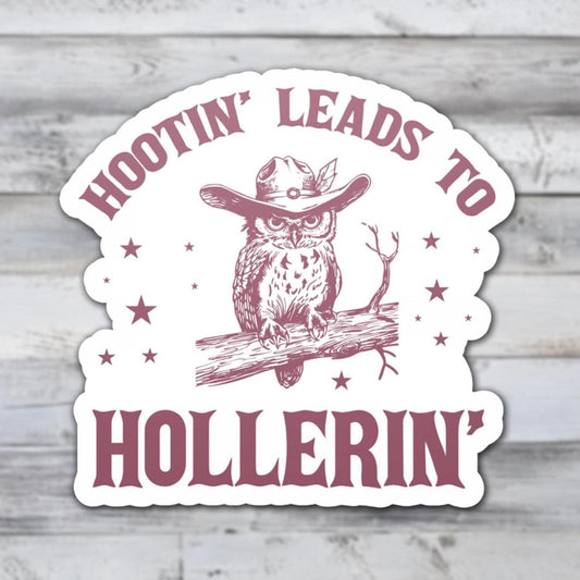 Hootin' Leads to Hollerin' Vinyl Sticker